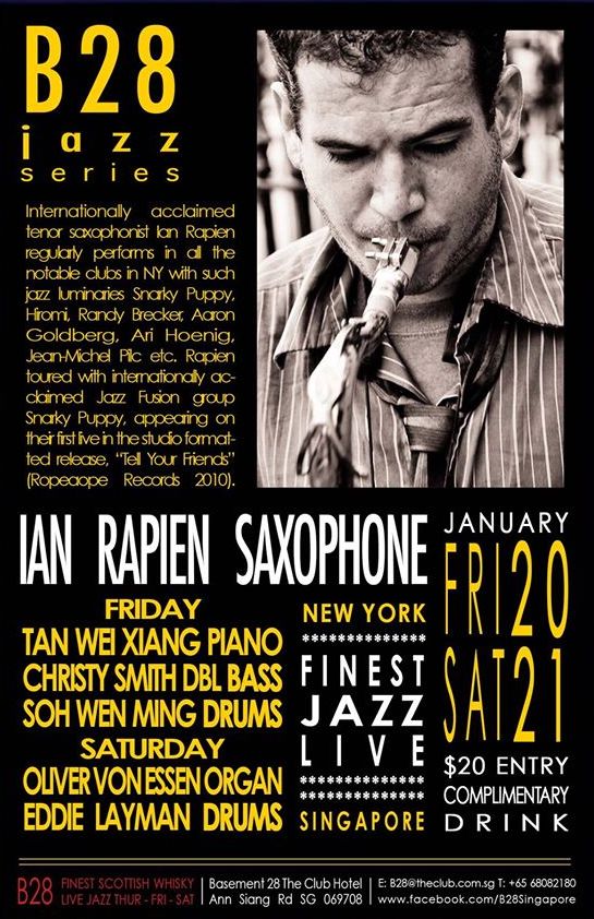 January 20th and 21st, B28, Singapore, Ian Rapien Saxophones, Wei Xiang Piano, Oliver von Essen Piano 21st, Christy Smith Double Bass, Wen Ming Soh Drums, Eddie Layman Drums 21st. About Ian Rapien: In my travels, I am exposed to hundreds of saxophonists every year. Ian Rapien is by far the most unique saxophonist I have heard in years, says best-selling saxophone recording artist Walter Beasley. In addition to his incredible delivery his compositions are equally impressive.